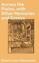 Across the Plains, with Other Memories and Essays - Robert Louis Stevenson