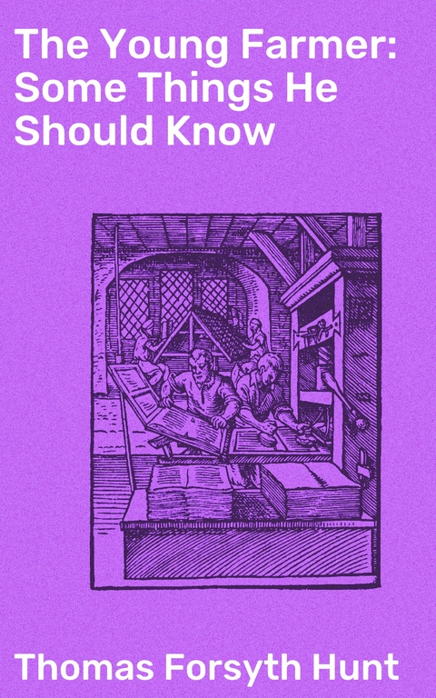 The Young Farmer: Some Things He Should Know - Thomas Forsyth Hunt