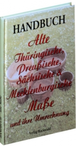 Handbuch - Alte Thüringische, Preussische, Sächsische und Mecklenburgische Masse und ihre Umrechnung - Harald Rockstuhl, Werner Rockstuhl