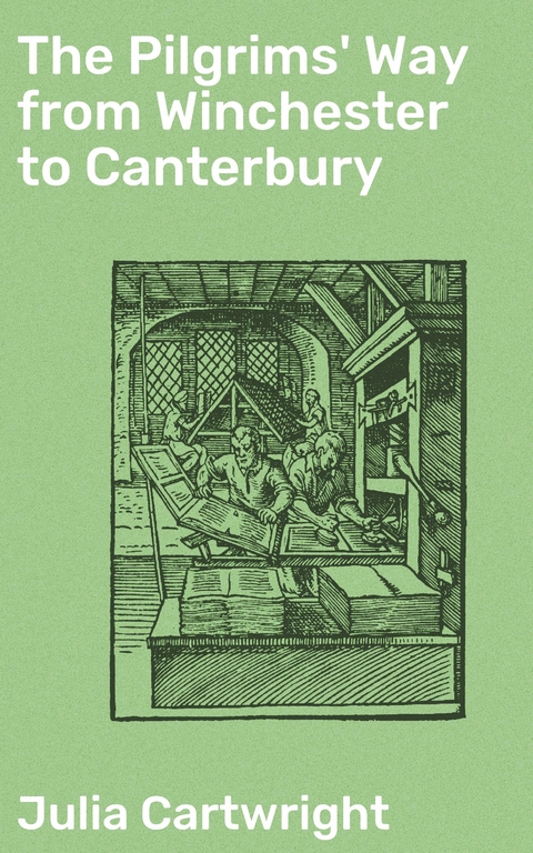 The Pilgrims' Way from Winchester to Canterbury - Julia Cartwright