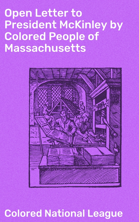 Open Letter to President McKinley by Colored People of Massachusetts -  Colored National League