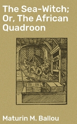 The Sea-Witch; Or, The African Quadroon - Maturin M. Ballou