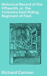 Historical Record of the Fifteenth, or, the Yorkshire East Riding, Regiment of Foot - Richard Cannon