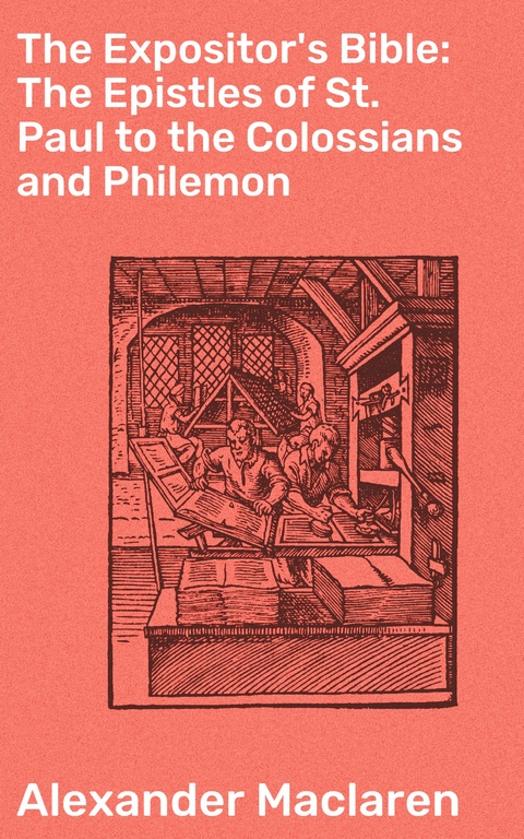 The Expositor's Bible: The Epistles of St. Paul to the Colossians and Philemon - Alexander Maclaren