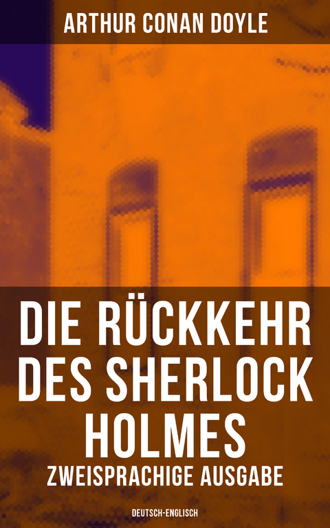 Die Rückkehr des Sherlock Holmes (Zweisprachige Ausgabe: Deutsch-Englisch) - Arthur Conan Doyle