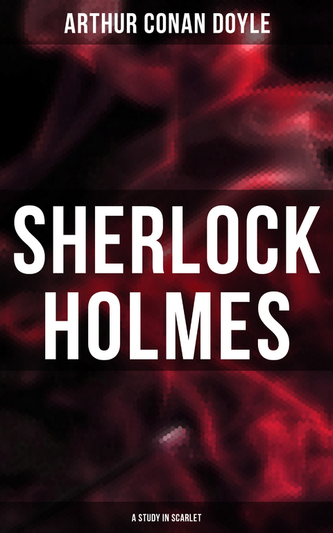 Sherlock Holmes: A Study in Scarlet - Arthur Conan Doyle