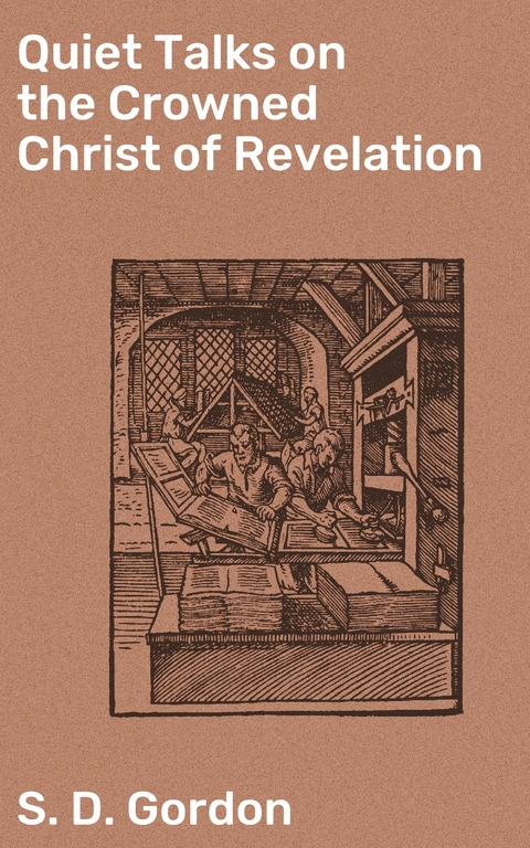 Quiet Talks on the Crowned Christ of Revelation - S. D. Gordon