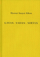 Gayan - Vadan - Nirtan: die Essenz der Sufi-Botschaft von Hazrat Inayat Khan - Hazrat Inayat Khan