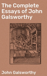 The Complete Essays of John Galsworthy - John Galsworthy