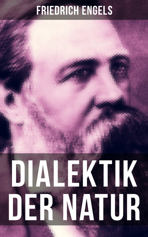 Friedrich Engels: Dialektik der Natur - Friedrich Engels