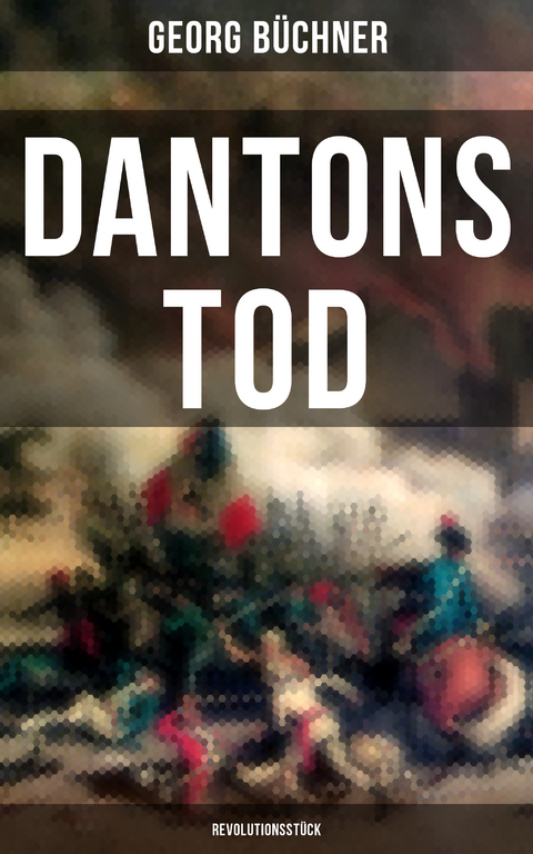 Dantons Tod (Revolutionsstück) - Georg Büchner