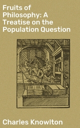 Fruits of Philosophy: A Treatise on the Population Question - Charles Knowlton