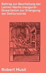 Beitrag zur Beurteilung der Lehren Machs Inaugural-Dissertation zur Erlangung der Doktorwürde - Robert Musil