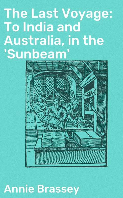 The Last Voyage: To India and Australia, in the 'Sunbeam' - Annie Brassey