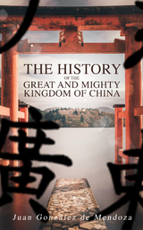 The History of the Great and Mighty Kingdom of China - Juan González de Mendoza