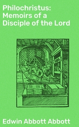 Philochristus: Memoirs of a Disciple of the Lord - Edwin Abbott Abbott