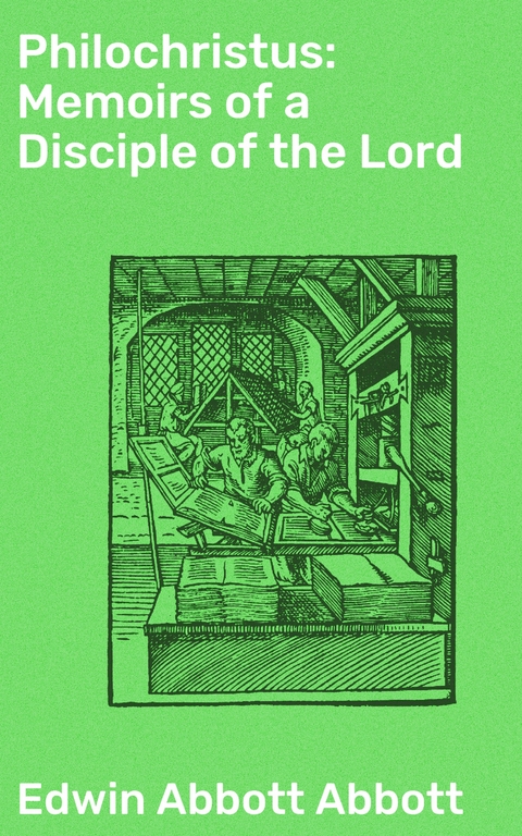 Philochristus: Memoirs of a Disciple of the Lord - Edwin Abbott Abbott