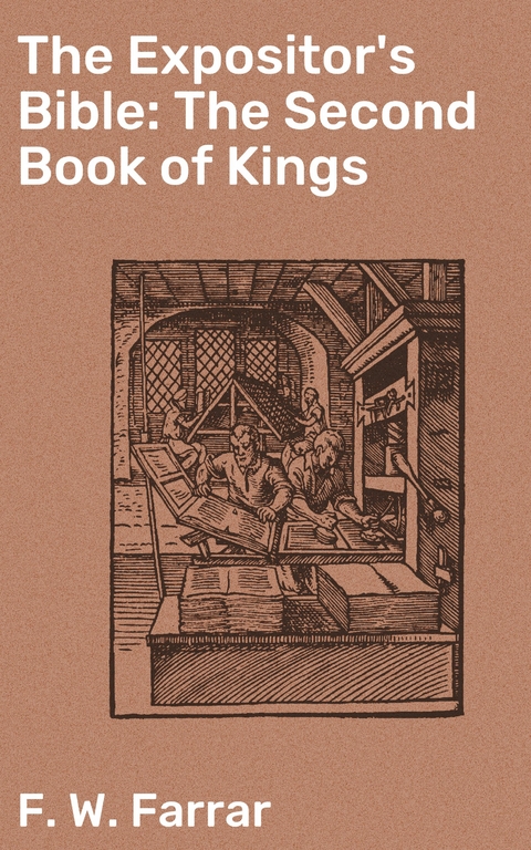 The Expositor's Bible: The Second Book of Kings - F. W. Farrar