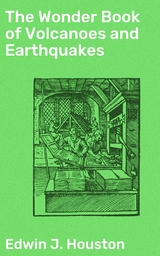 The Wonder Book of Volcanoes and Earthquakes - Edwin J. Houston