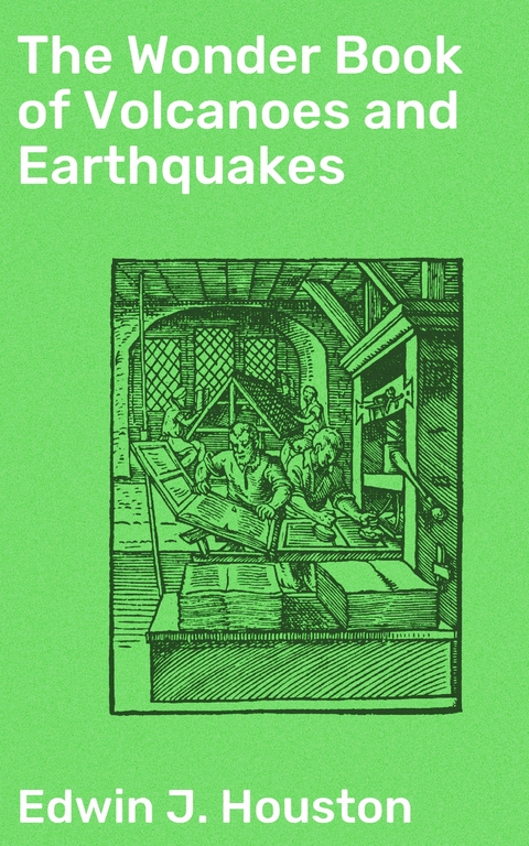 The Wonder Book of Volcanoes and Earthquakes - Edwin J. Houston