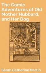 The Comic Adventures of Old Mother Hubbard, and Her Dog - Sarah Catherine Martin