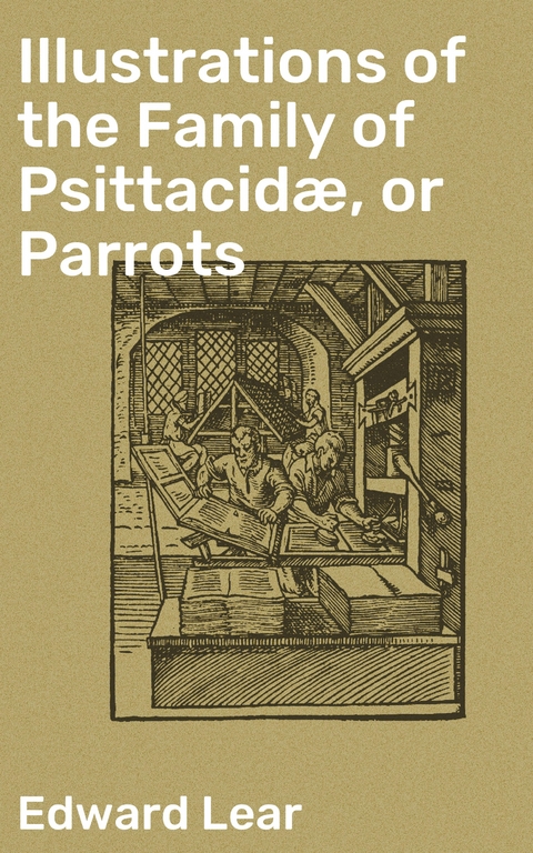 Illustrations of the Family of Psittacidæ, or Parrots - Edward Lear