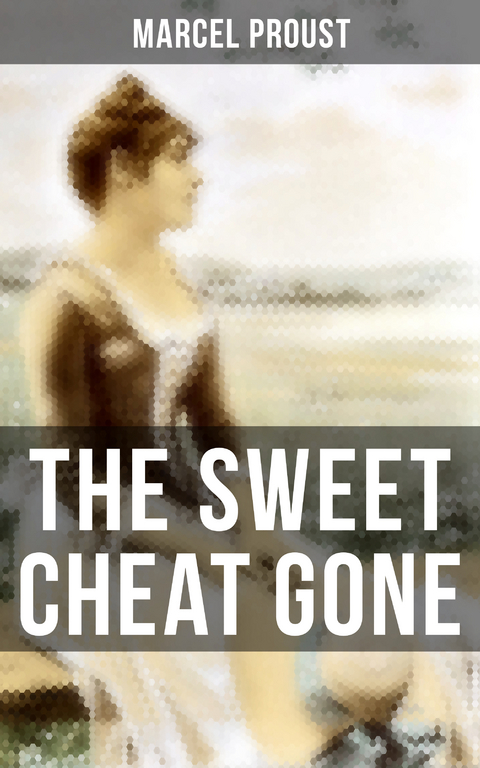 The Sweet Cheat Gone - Marcel Proust