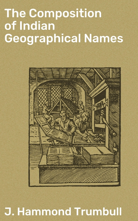 The Composition of Indian Geographical Names - J. Hammond Trumbull