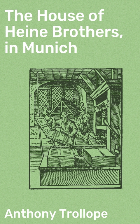 The House of Heine Brothers, in Munich - Anthony Trollope