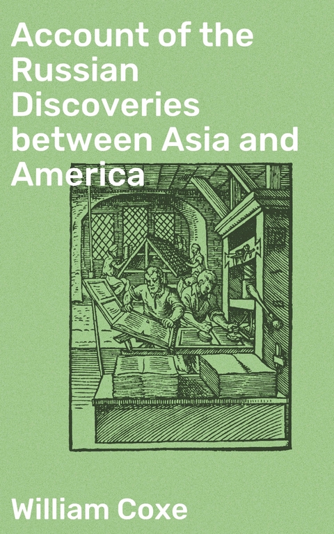 Account of the Russian Discoveries between Asia and America - William Coxe