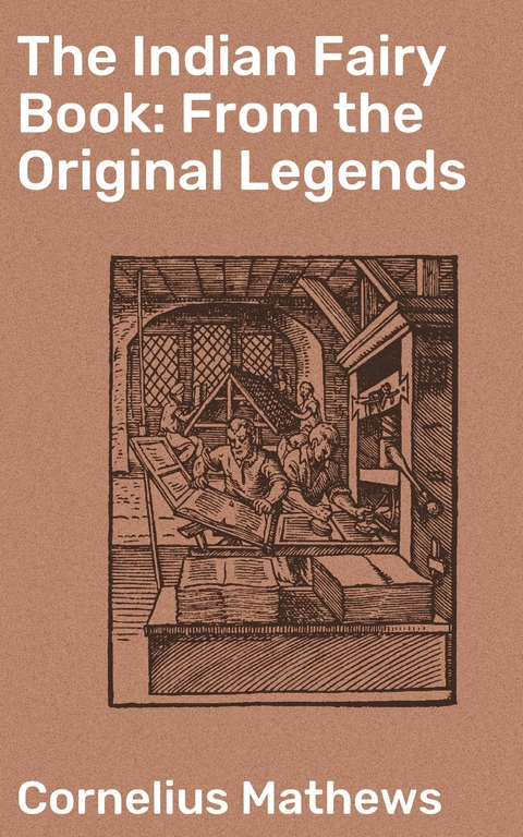 The Indian Fairy Book: From the Original Legends - Cornelius Mathews