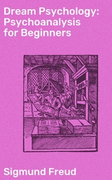 Dream Psychology: Psychoanalysis for Beginners - Sigmund Freud