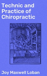 Technic and Practice of Chiropractic - Joy Maxwell Loban