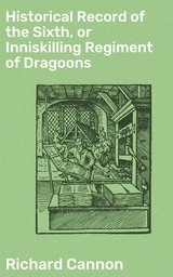 Historical Record of the Sixth, or Inniskilling Regiment of Dragoons - Richard Cannon