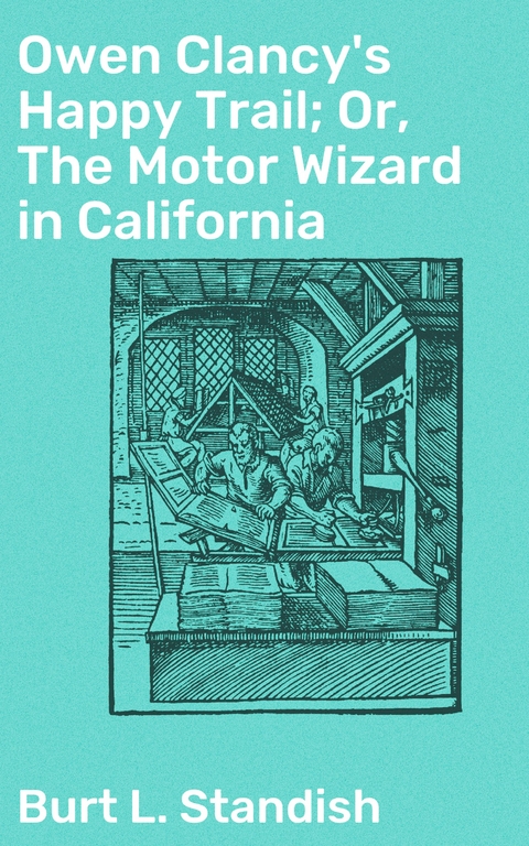 Owen Clancy's Happy Trail; Or, The Motor Wizard in California - Burt L. Standish