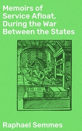 Memoirs of Service Afloat, During the War Between the States - Raphael Semmes