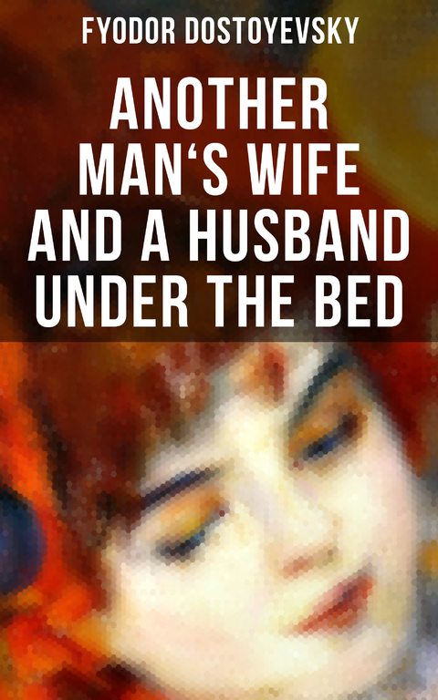 ANOTHER MAN'S WIFE AND A HUSBAND UNDER THE BED - Fyodor Dostoyevsky