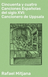 Cincuenta y cuatro Canciones Españolas del siglo XVI: Cancionero de Uppsala - Rafael Mitjana