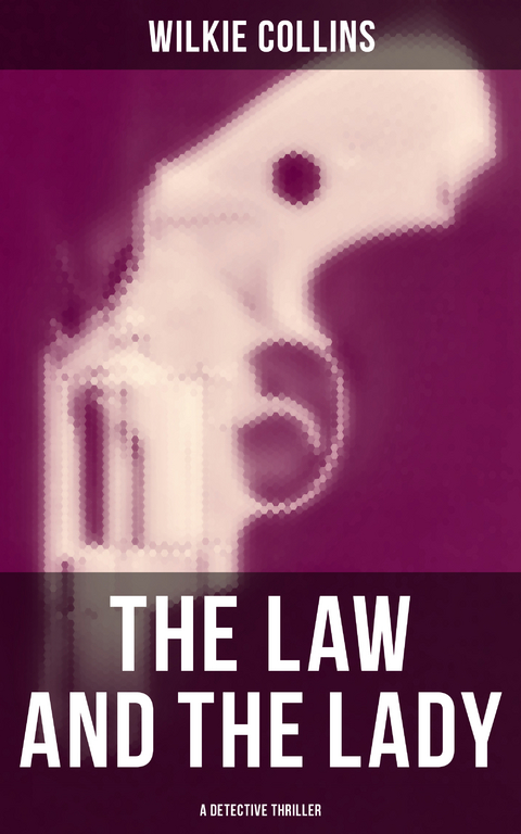 The Law and The Lady (A Detective Thriller) - Wilkie Collins