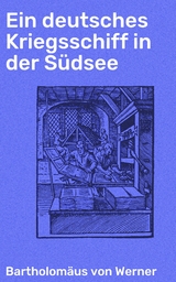 Ein deutsches Kriegsschiff in der Südsee - Bartholomäus von Werner