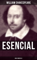 William Shakespeare Esencial: Obras inmortales - William Shakespeare