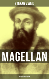 Magellan: Historischer Roman - Stefan Zweig