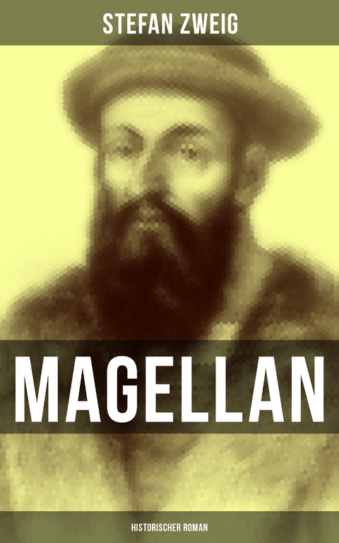 Magellan: Historischer Roman - Stefan Zweig