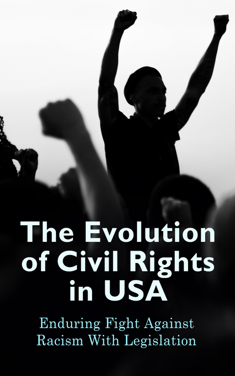 The Evolution of Civil Rights in USA: Enduring Fight Against Racism With Legislation - U.S. Government, U.S. Supreme Court