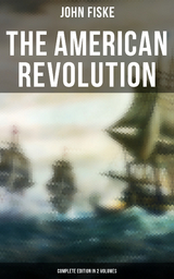 THE AMERICAN REVOLUTION (Complete Edition In 2 Volumes) - John Fiske