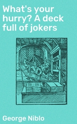 What's your hurry? A deck full of jokers - George Niblo