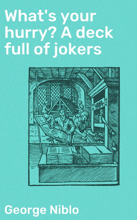 What's your hurry? A deck full of jokers - George Niblo