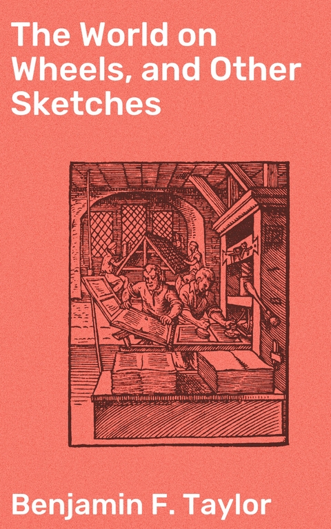 The World on Wheels, and Other Sketches - Benjamin F. Taylor