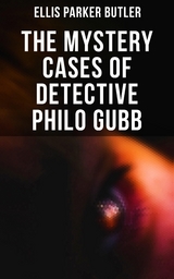 The Mystery Cases of Detective Philo Gubb - Ellis Parker Butler