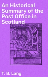 An Historical Summary of the Post Office in Scotland - T. B. Lang